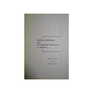 BHIKKHU BUDDHADASA AND THE BUDDHIST REFORMATION IN THAILAND.