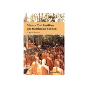 MODERN THAI BUDDHISM AND BUDDHADASA BHIKKHU-A SOCIAL HISTORY (2012)